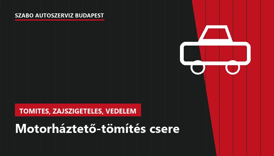 Motorháztető-tömítés csere - autószerviz Budapest, Szabó Autószervíz műhely