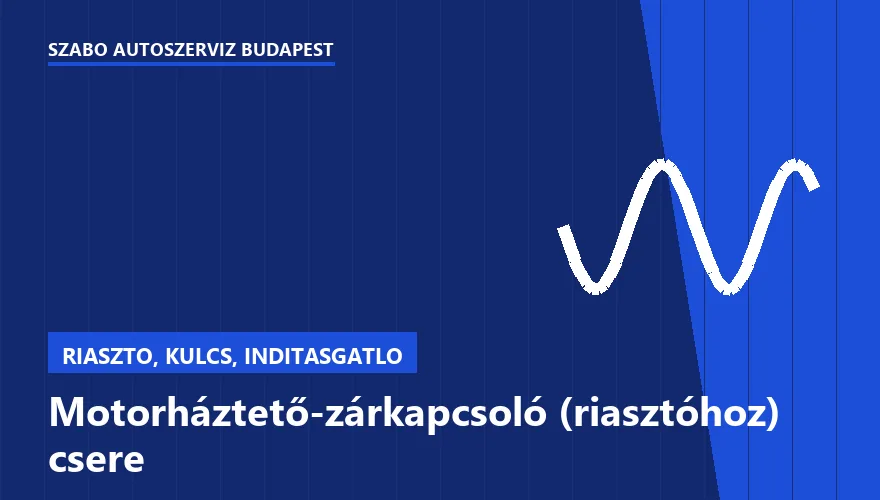 Motorháztető-zárkapcsoló (riasztóhoz) csere - autószerviz Budapest, Szabó Autószervíz műhely