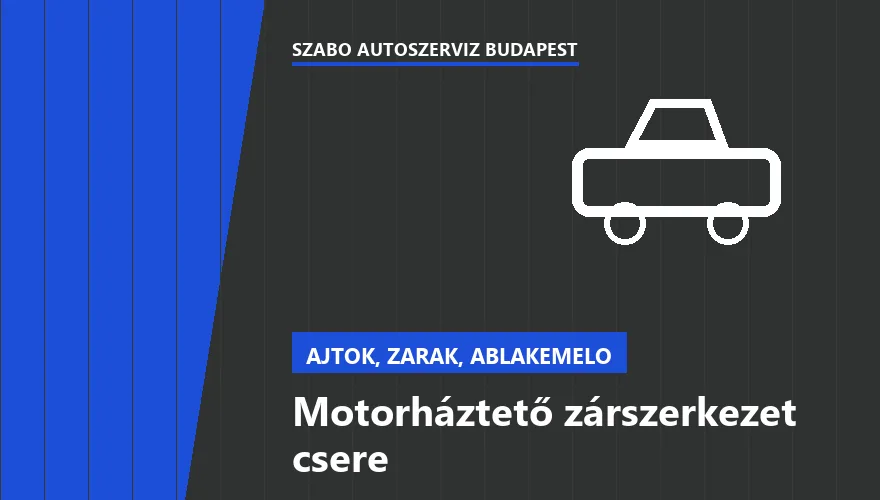 Motorháztető zárszerkezet csere - autószerviz Budapest, Szabó Autószervíz műhely