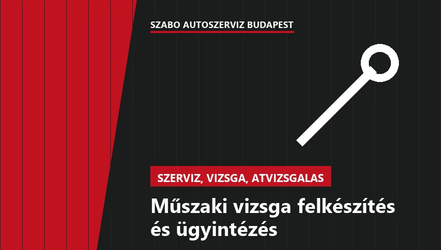 Műszaki vizsga felkészítés és ügyintézés a Szabó Autószervíz Budapest szervizében