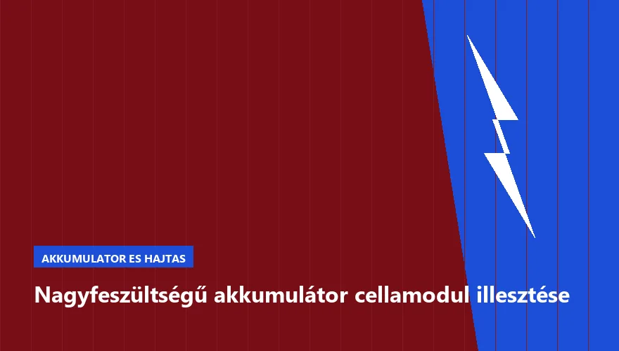 Nagyfeszültségű akkumulátor cellamodul illesztése - autószerviz Budapest, Szabó Autószervíz műhely