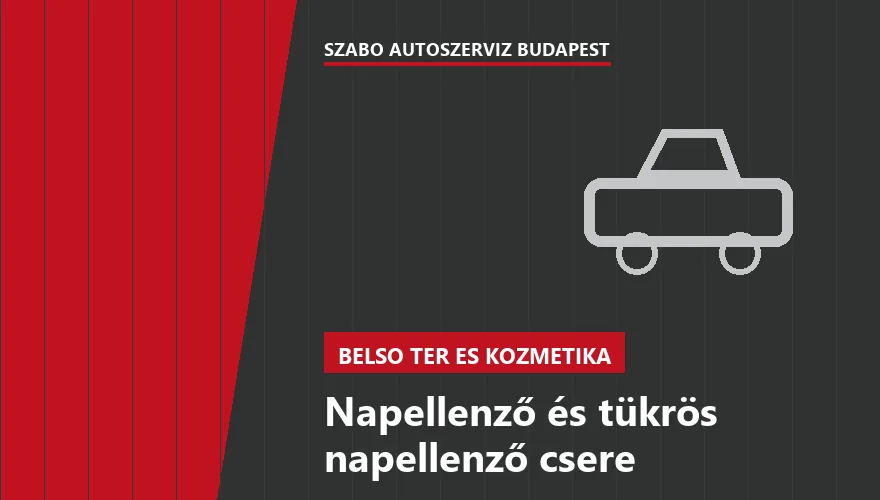 Napellenző és tükrös napellenző csere - autószerviz Budapest, Szabó Autószervíz műhely