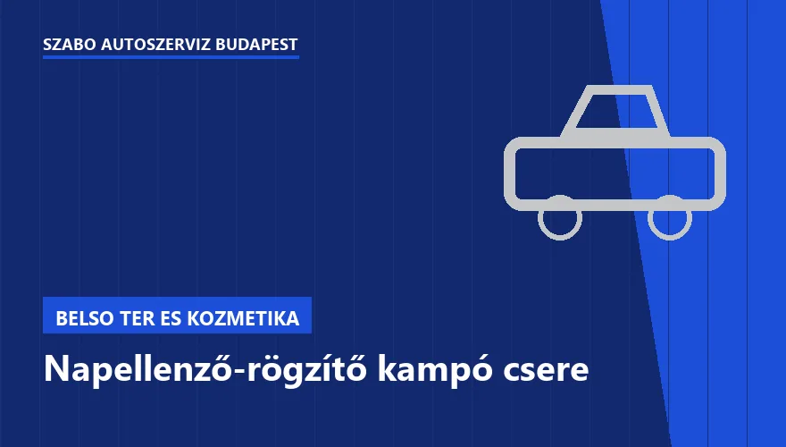Napellenző-rögzítő kampó csere a Szabó Autószervíz Budapest szervizében