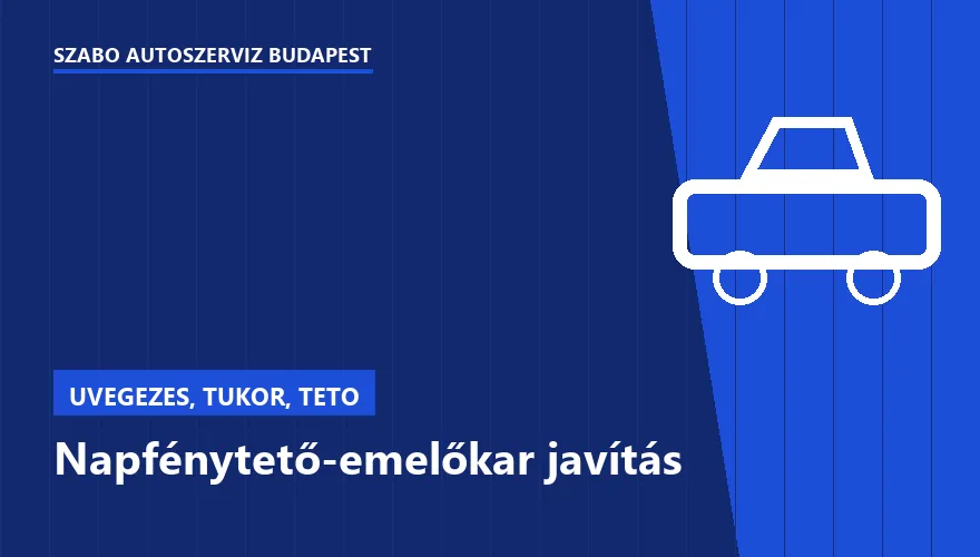 Napfénytető-emelőkar javítás - autószerviz Budapest, Szabó Autószervíz műhely