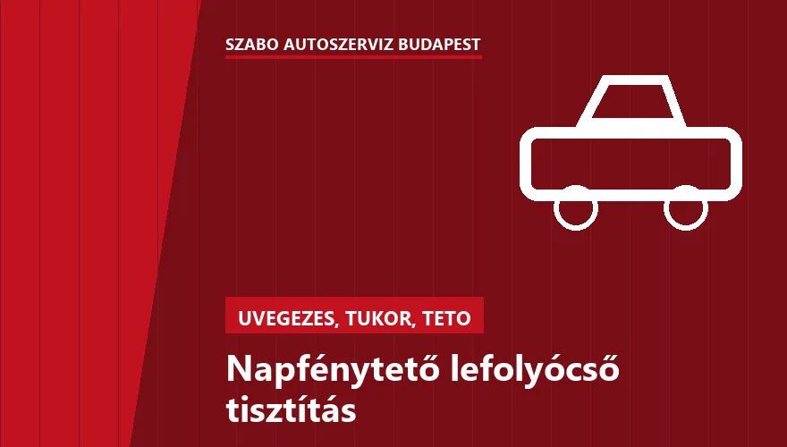 Napfénytető lefolyócső tisztítás - autószerviz Budapest, Szabó Autószervíz műhely