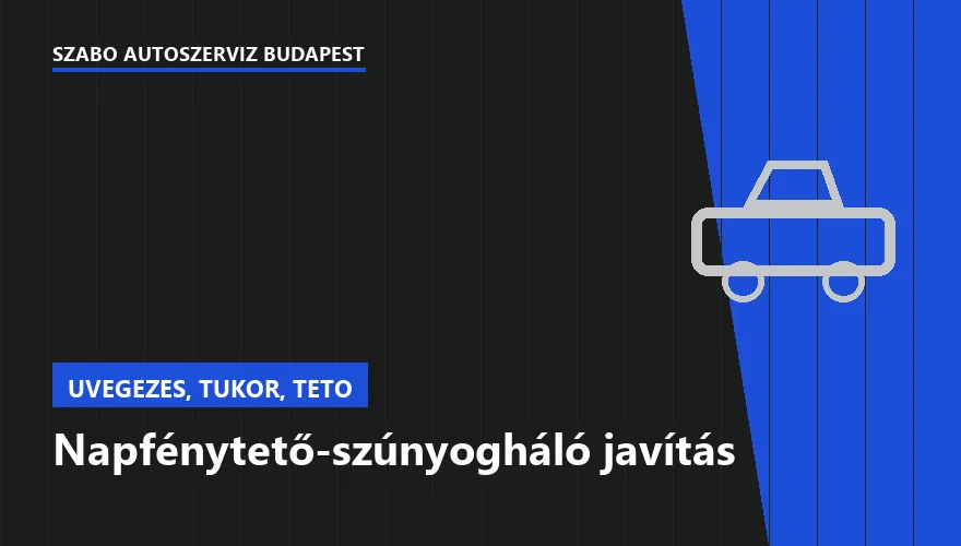 Napfénytető-szúnyogháló javítás - autószerviz Budapest, Szabó Autószervíz műhely