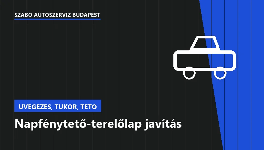 Napfénytető-terelőlap javítás - autószerviz Budapest, Szabó Autószervíz műhely