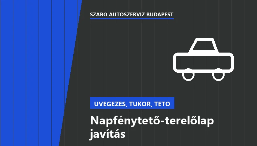 Napfénytető-terelőlap javítás a Szabó Autószervíz Budapest szervizében