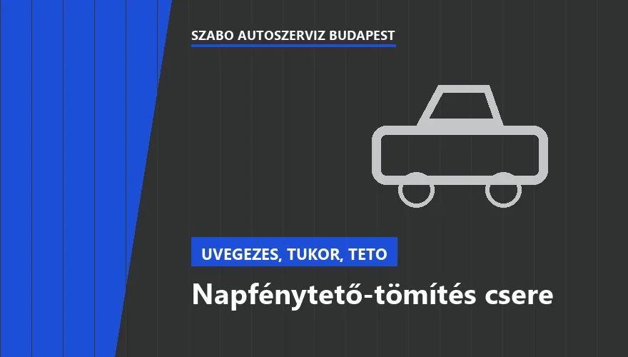 Napfénytető-tömítés csere - autószerviz Budapest, Szabó Autószervíz műhely