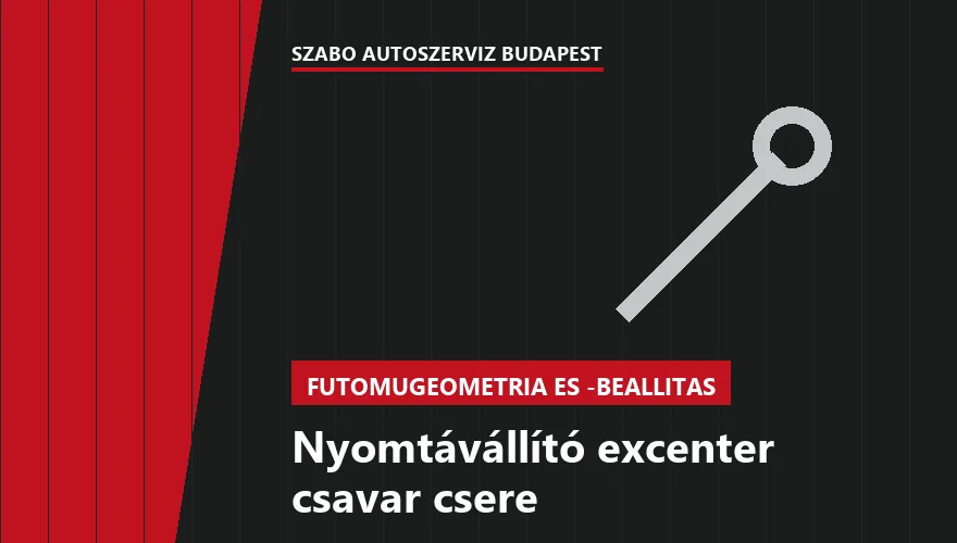 Nyomtávállító excenter csavar csere - autószerviz Budapest, Szabó Autószervíz műhely