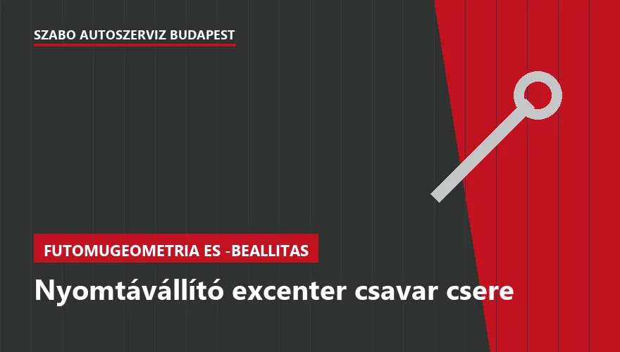 Nyomtávállító excenter csavar csere a Szabó Autószervíz Budapest szervizében