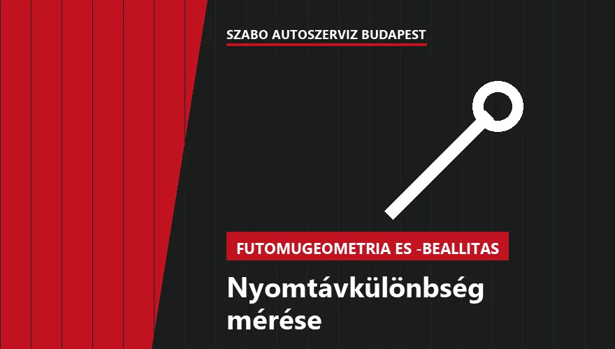 Nyomtávkülönbség mérése - autószerviz Budapest, Szabó Autószervíz műhely