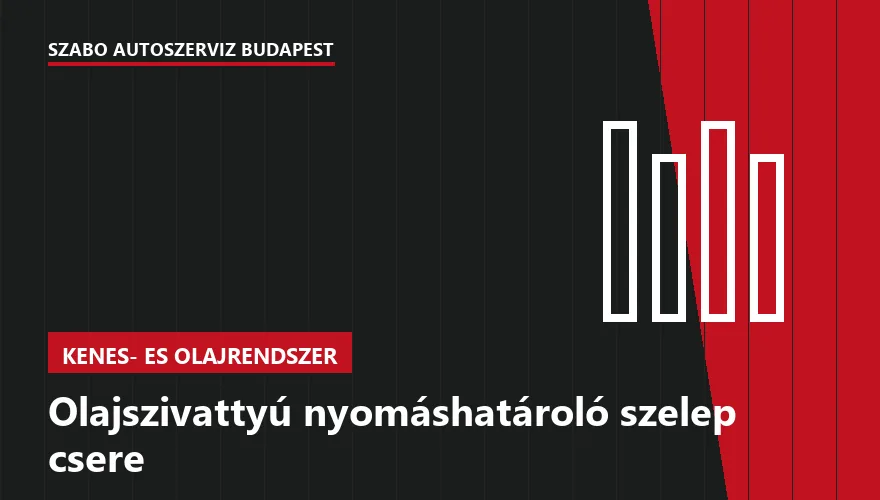 Olajszivattyú nyomáshatároló szelep csere a Szabó Autószervíz Budapest szervizében