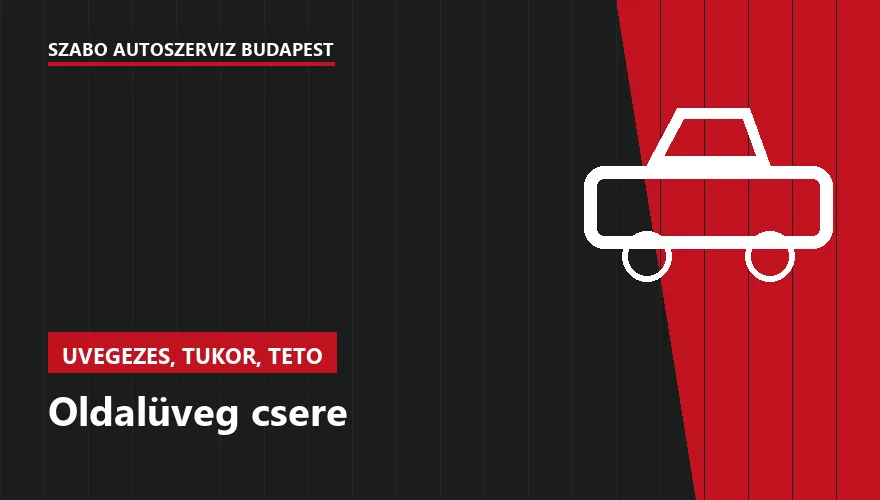 Oldalüveg csere - autószerviz Budapest, Szabó Autószervíz műhely