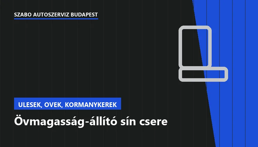 Övmagasság-állító sín csere - autószerviz Budapest, Szabó Autószervíz műhely