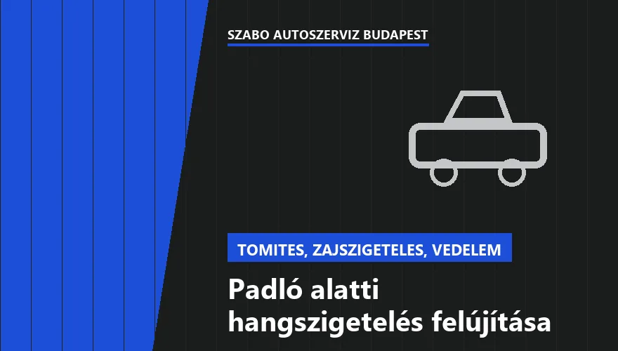 Padló alatti hangszigetelés felújítása a Szabó Autószervíz Budapest szervizében