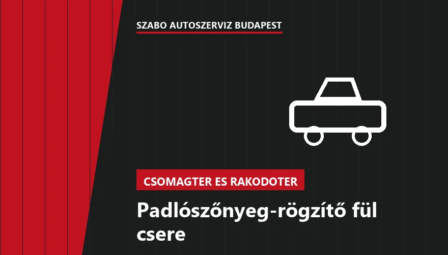 Padlószőnyeg-rögzítő fül csere - autószerviz Budapest, Szabó Autószervíz műhely