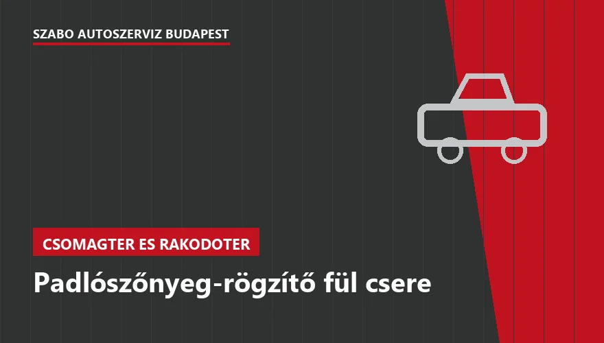 Padlószőnyeg-rögzítő fül csere a Szabó Autószervíz Budapest szervizében