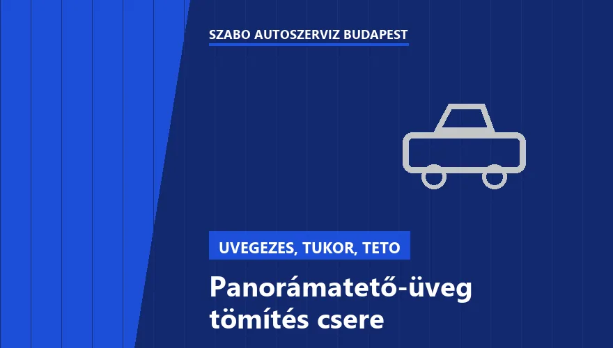 Panorámatető-üveg tömítés csere a Szabó Autószervíz Budapest szervizében