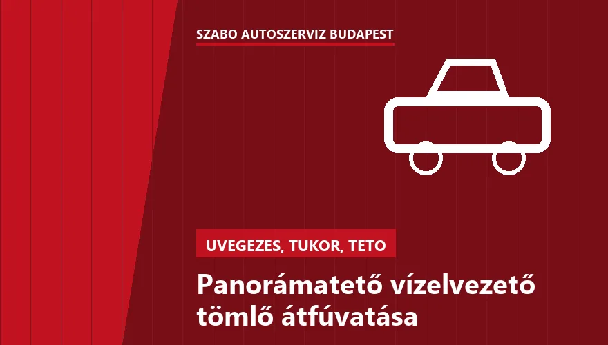 Panorámatető vízelvezető tömlő átfúvatása - autószerviz Budapest, Szabó Autószervíz műhely