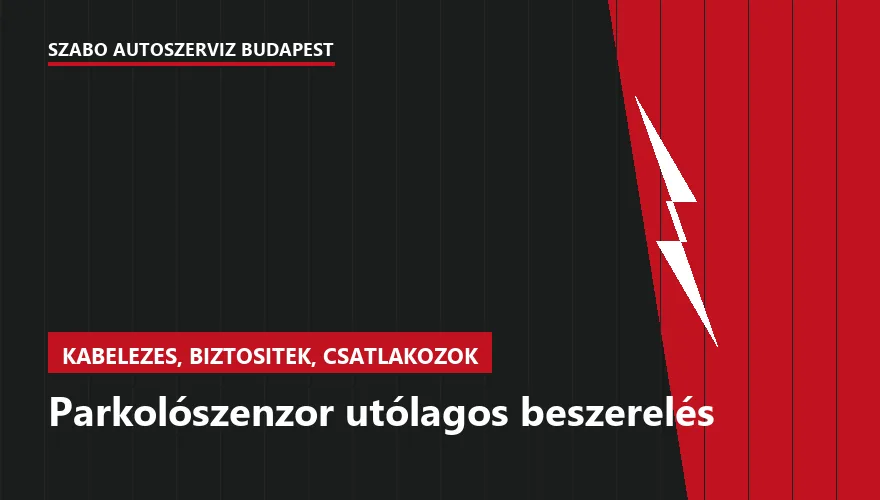 Parkolószenzor utólagos beszerelés a Szabó Autószervíz Budapest szervizében