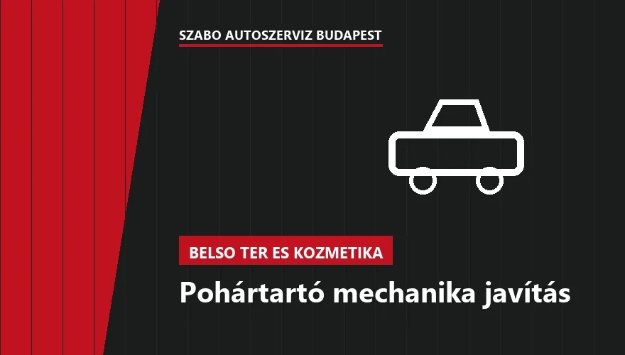 Pohártartó mechanika javítás - autószerviz Budapest, Szabó Autószervíz műhely