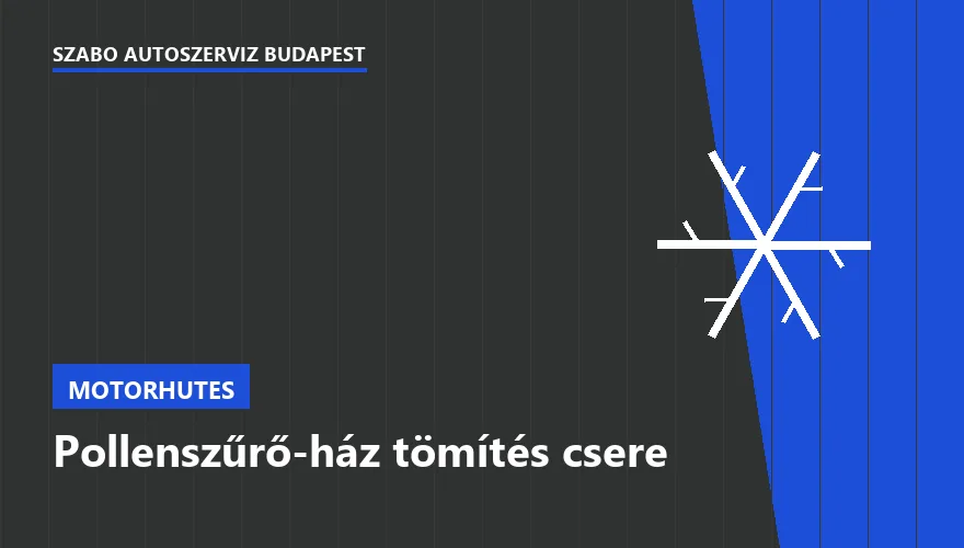Pollenszűrő-ház tömítés csere - autószerviz Budapest, Szabó Autószervíz műhely