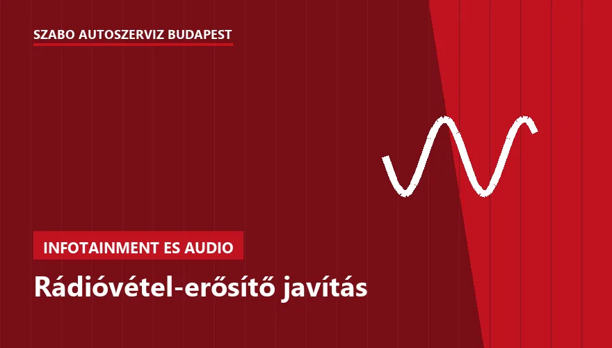 Rádióvétel-erősítő javítás - autószerviz Budapest, Szabó Autószervíz műhely