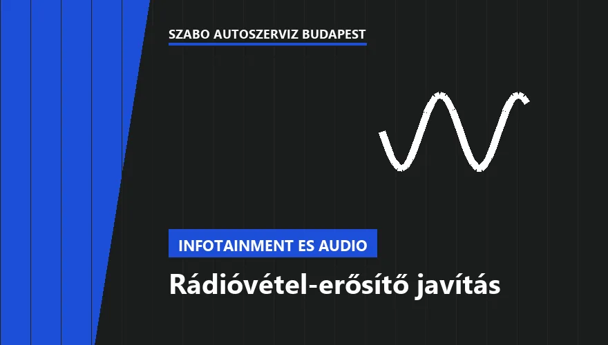 Rádióvétel-erősítő javítás a Szabó Autószervíz Budapest szervizében