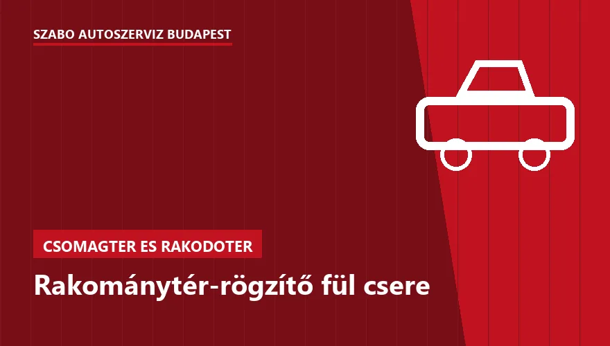 Rakománytér-rögzítő fül csere a Szabó Autószervíz Budapest szervizében