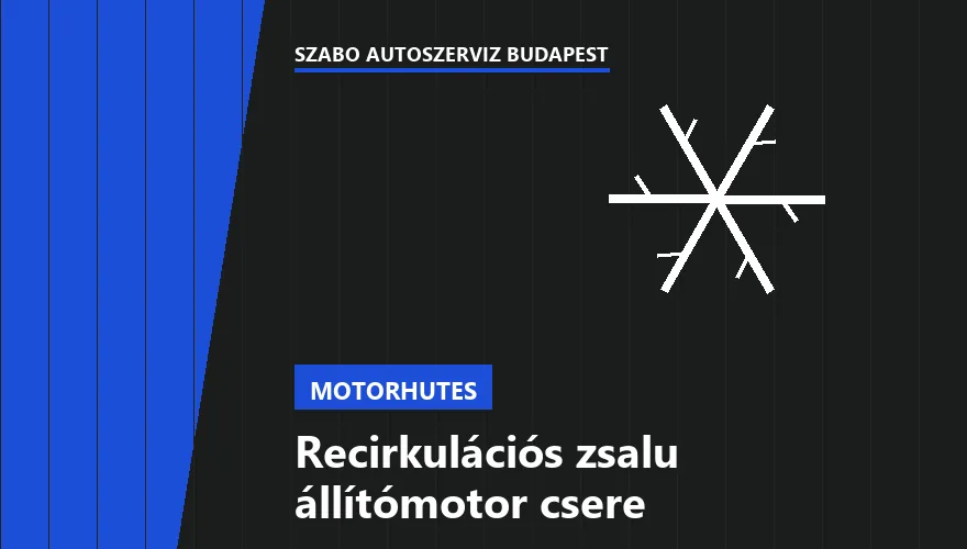 Recirkulációs zsalu állítómotor csere a Szabó Autószervíz Budapest szervizében