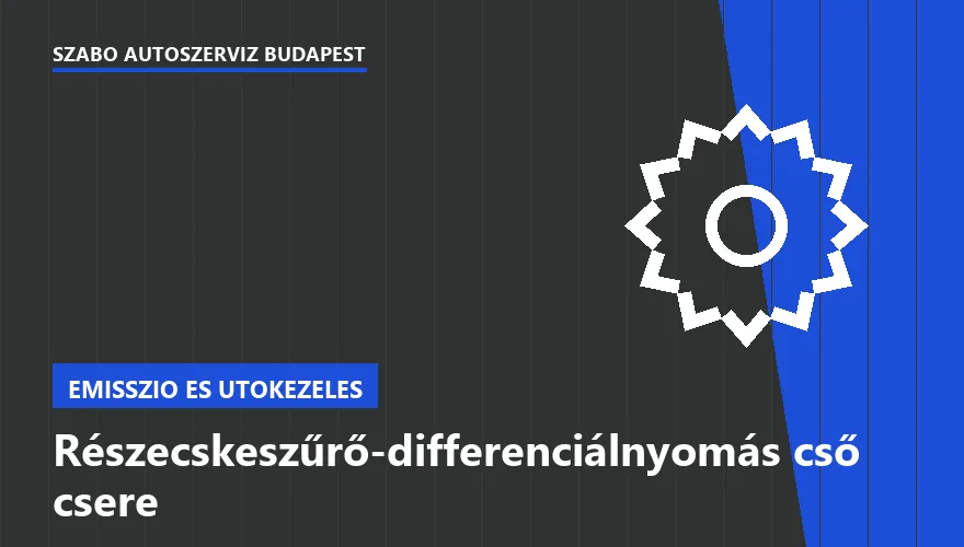 Részecskeszűrő-differenciálnyomás cső csere - autószerviz Budapest, Szabó Autószervíz műhely