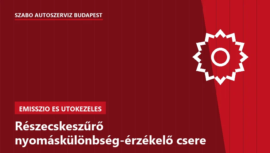 Részecskeszűrő nyomáskülönbség-érzékelő csere - autószerviz Budapest, Szabó Autószervíz műhely