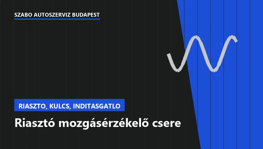 Riasztó mozgásérzékelő csere a Szabó Autószervíz Budapest szervizében