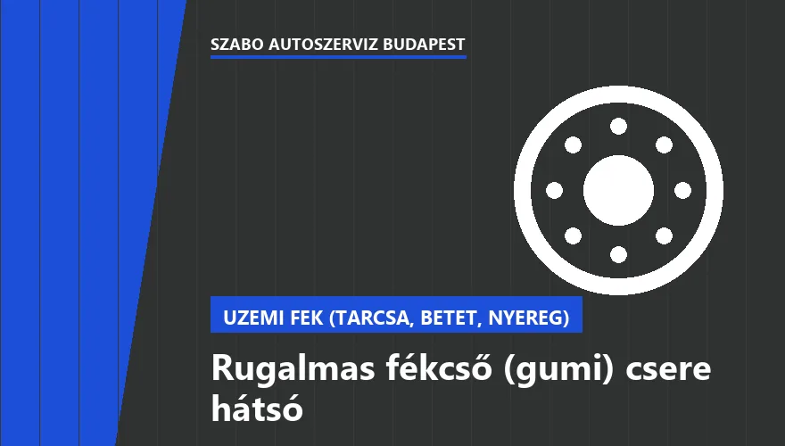 Rugalmas fékcső (gumi) csere hátsó - autószerviz Budapest, Szabó Autószervíz műhely
