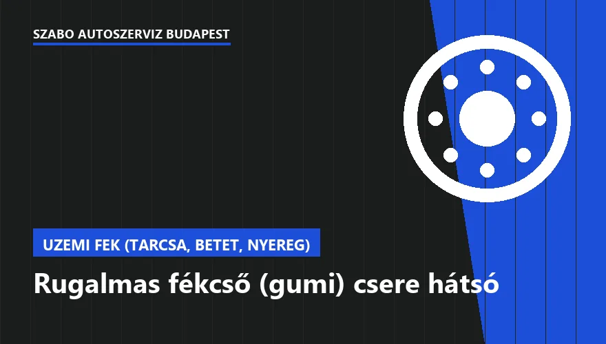 Rugalmas fékcső (gumi) csere hátsó a Szabó Autószervíz Budapest szervizében