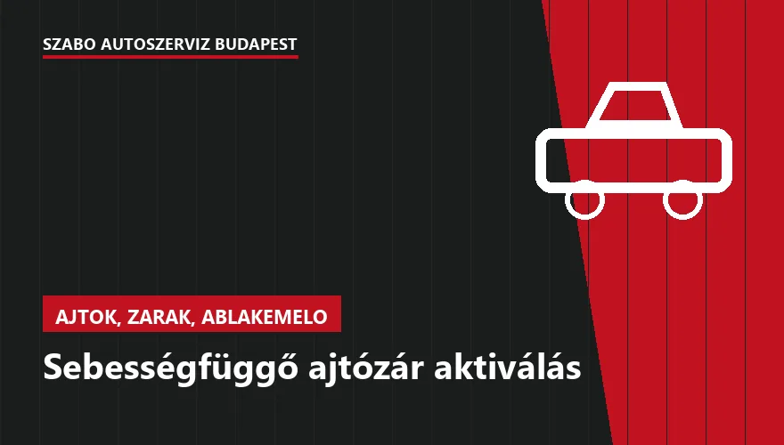 Sebességfüggő ajtózár aktiválás - autószerviz Budapest, Szabó Autószervíz műhely