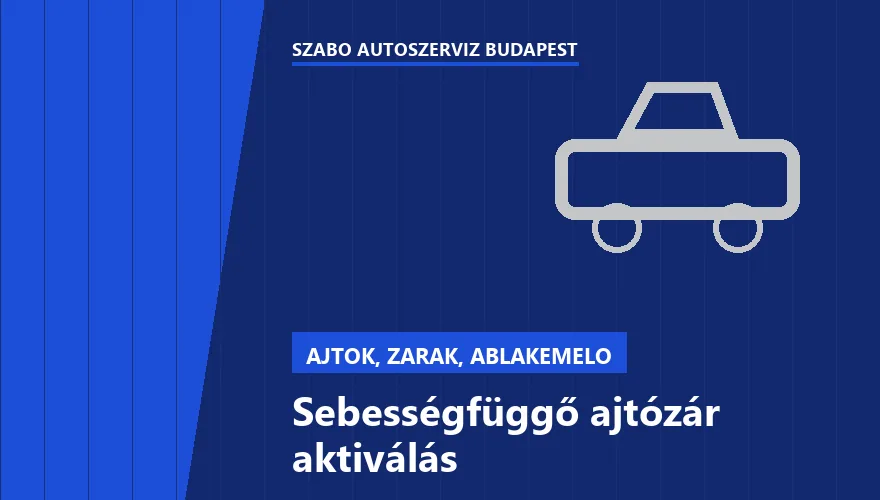 Sebességfüggő ajtózár aktiválás a Szabó Autószervíz Budapest szervizében