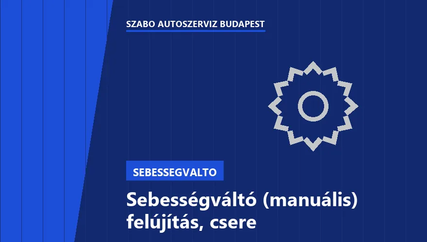 Sebességváltó (manuális) felújítás, csere - autószerviz Budapest, Szabó Autószervíz műhely