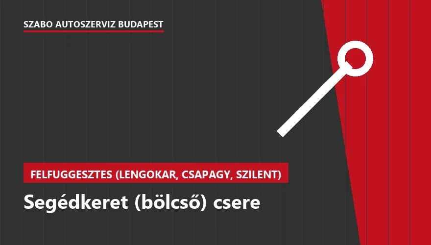 Segédkeret (bölcső) csere - autószerviz Budapest, Szabó Autószervíz műhely