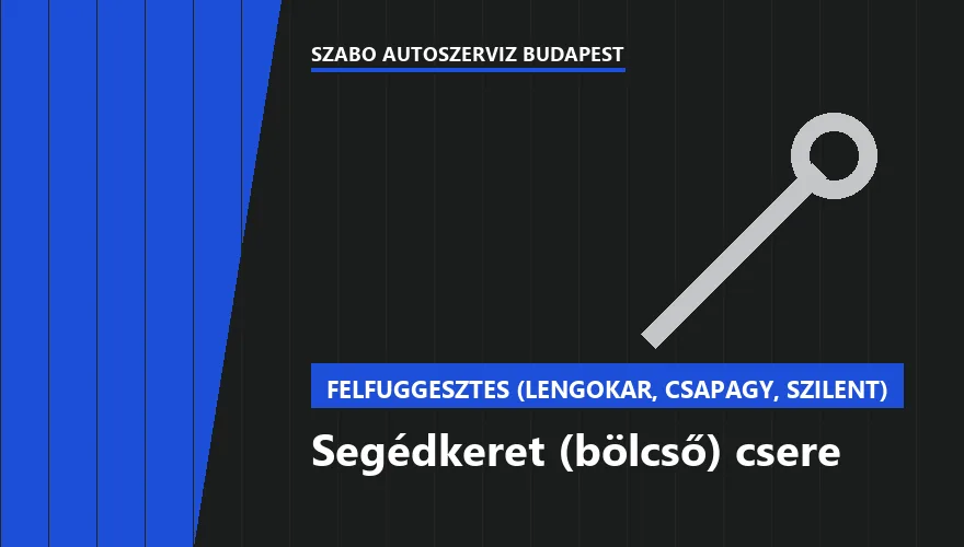 Segédkeret (bölcső) csere a Szabó Autószervíz Budapest szervizében