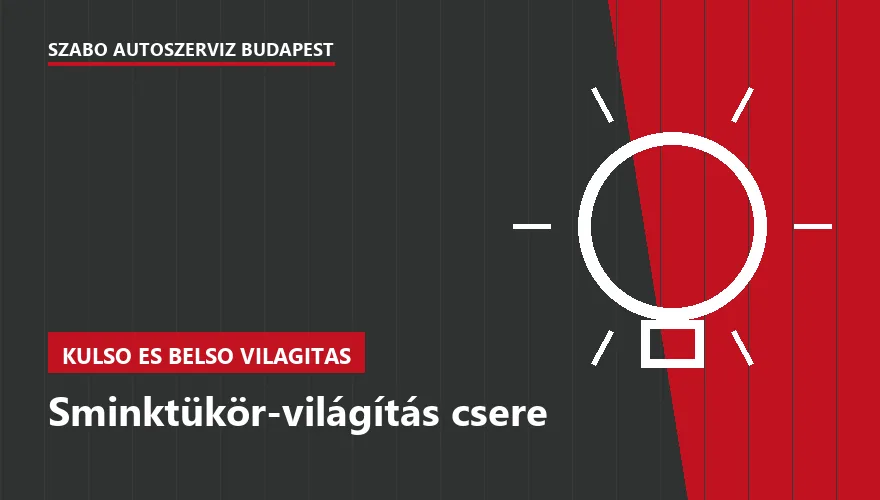 Sminktükör-világítás csere - autószerviz Budapest, Szabó Autószervíz műhely