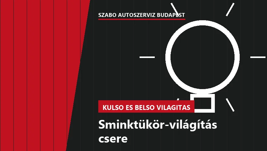 Sminktükör-világítás csere a Szabó Autószervíz Budapest szervizében