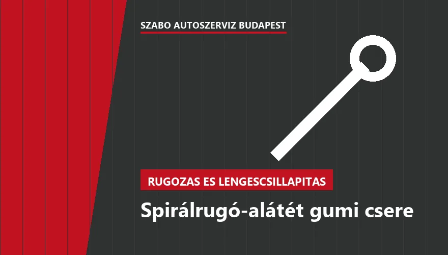 Spirálrugó-alátét gumi csere - autószerviz Budapest, Szabó Autószervíz műhely