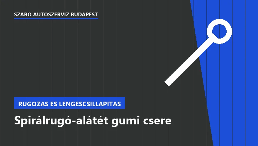 Spirálrugó-alátét gumi csere a Szabó Autószervíz Budapest szervizében