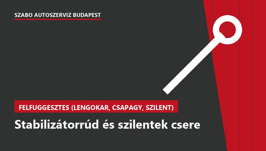 Stabilizátorrúd és szilentek csere - autószerviz Budapest, Szabó Autószervíz műhely