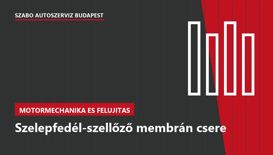 Szelepfedél-szellőző membrán csere - autószerviz Budapest, Szabó Autószervíz műhely