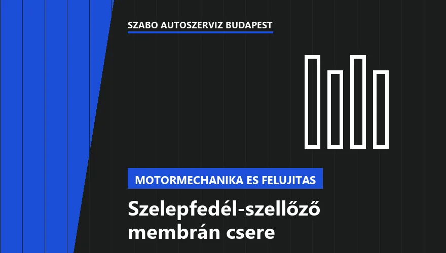Szelepfedél-szellőző membrán csere a Szabó Autószervíz Budapest szervizében