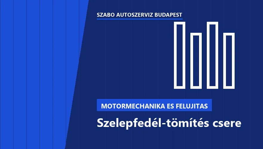Szelepfedél-tömítés csere a Szabó Autószervíz Budapest szervizében