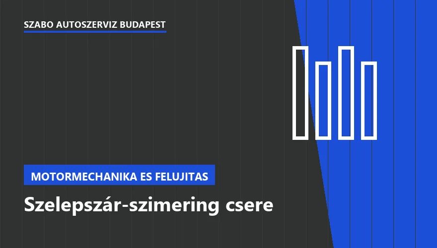 Szelepszár-szimering csere a Szabó Autószervíz Budapest szervizében